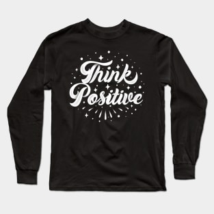 think positive quote Long Sleeve T-Shirt